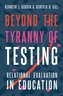 Beyond the Tyranny of Testing
