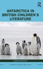 Antarctica in British Children's Literature