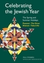 Celebrating the Jewish Year: The Spring and Summer Holidays