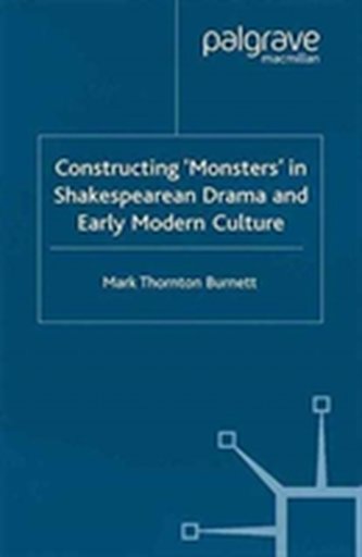 Constructing Monsters in Shakespeare's Drama and Early Modern Culture