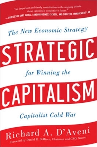 Strategic Capitalism: The New Economic Strategy for Winning the Capitalist Cold War