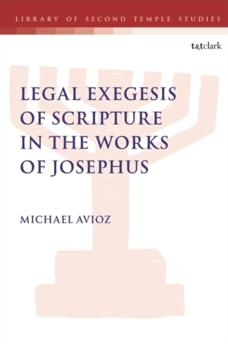 Legal Exegesis of Scripture in the Works of Josephus