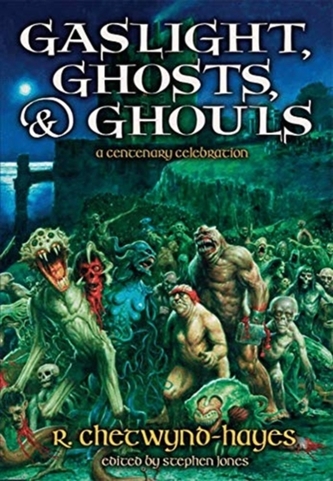 Gaslight, Ghosts & Ghouls: A Centenary Celebration R. Chetwynd-Hayes