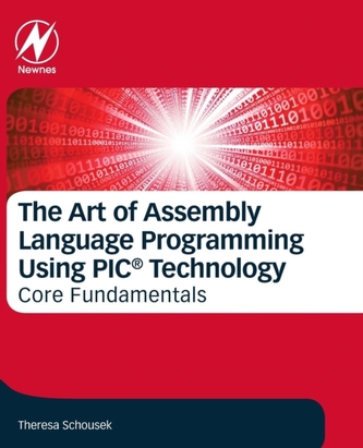 The Art of Assembly Language Programming Using PIC (R) Technology