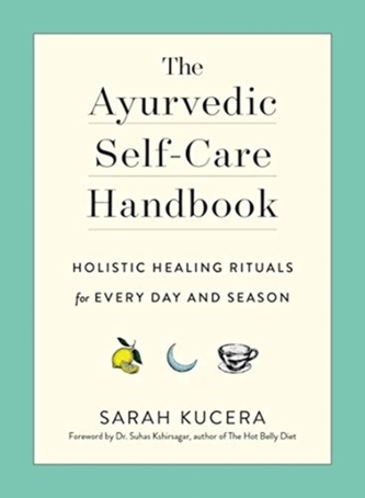 The Ayurvedic Self-Care Handbook