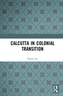 Calcutta in Colonial Transition