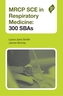 MRCP SCE in Respiratory Medicine: 300 SBAs