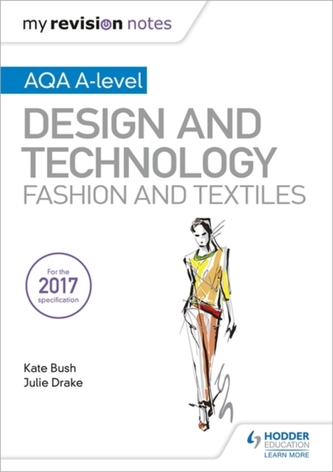 My Revision Notes: AQA A-Level Design and Technology: Fashion and Textiles My Revision Notes: AQA A-Level Design and Technology: Fashion and Textiles