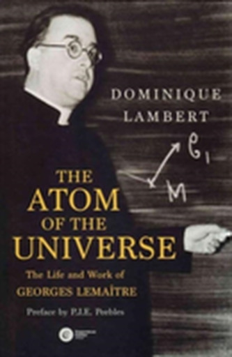 The Atom of the Universe: The Life and Work of Georges Lemaitre