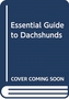 ESSENTIAL GUIDE TO DACHSHUNDS