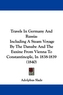 Travels In Germany And Russia: Including A Steam Voyage By The Danube And The Euxine From Vienna To Constantinople, In 1