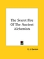 The Secret Fire Of The Ancient Alchemists