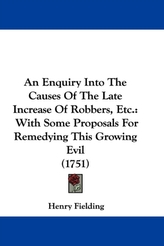 An Enquiry Into The Causes Of The Late Increase Of Robbers, Etc.