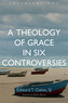 A Theology of Grace in Six Controversies