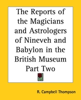 The Reports of the Magicians and Astrologers of Ninevah and Babylon in the British Museum