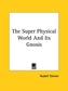 The Super Physical World And Its Gnosis