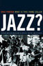 What Is This Thing Called Jazz?