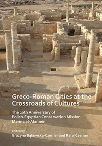 Greco-Roman Cities at the Crossroads of Cultures: The 20th Anniversary of Polish-Egyptian Conservation Mission Marina el