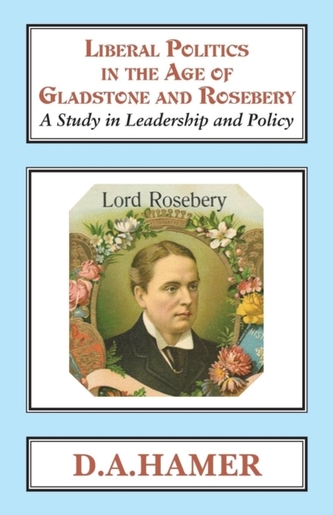 Liberal Politics in the Age of Gladstone and Rosebery