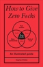 How to Give Zero F*cks