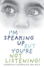 Iam Speaking Up but Youare Not Listening!