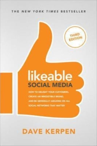Likeable Social Media, Third Edition: How To Delight Your Customers, Create an Irresistible Brand, & Be Generally Amazin