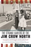 The Strange Careers of the Jim Crow North
