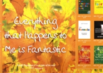 Everything that Happens to Me is Fantastic