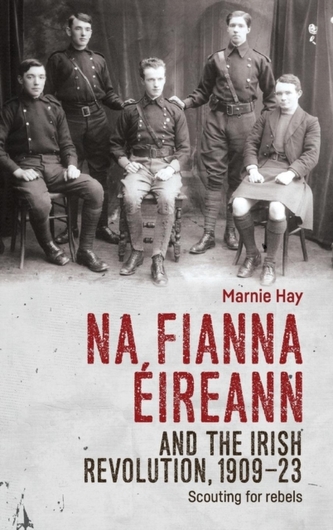 Na Fianna EIreann and the Irish Revolution, 1909-23