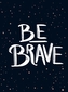 Be Brave
