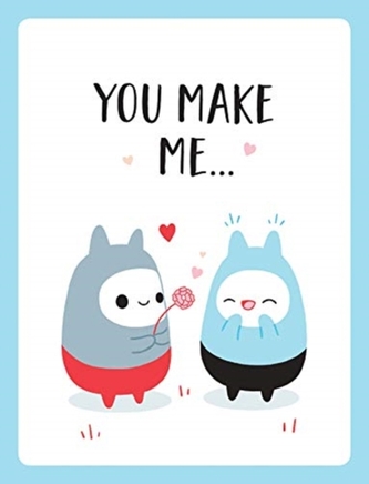 You Make Me...