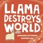 Llama Destroys the World