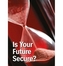 Is Your Future Secure?