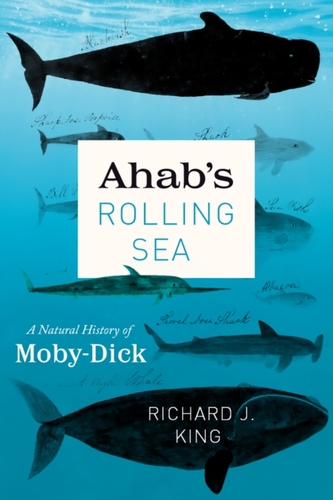 Ahab`s Rolling Sea - A Natural History of Moby-Dick