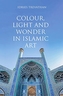 Colour, Light and Wonder in Islamic Art