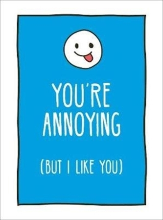 You're Annoying But I Like You