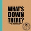 What's Down There?