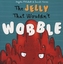The Jelly That Wouldn't Wobble