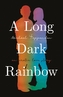 A Long Dark Rainbow