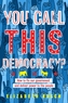 You Call This Democracy?