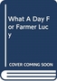 WHAT A DAY FOR FARMER LUCY
