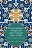 Representation, Recognition and Respect in World Politics