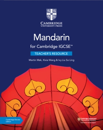 Cambridge IGCSE (TM) Mandarin Teacher's Resource with Cambridge Elevate