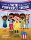 VOTE IS A POWERFUL THING