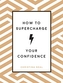 How to Supercharge Your Confidence