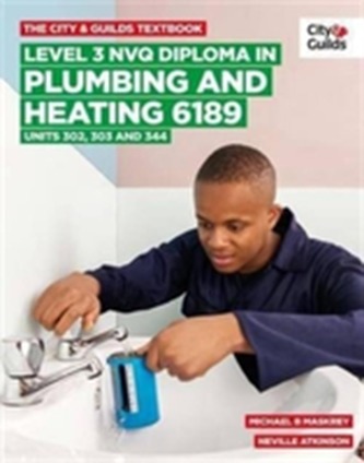 The City & Guilds Textbook: Level 3 NVQ Diploma in Plumbing and Heating 6189 Units 302-303 and 344