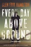 Every Day Above Ground