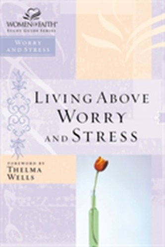 Living Above Worry and Stress