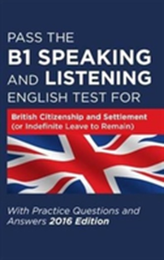 Pass the B1 Speaking and Listening English Test for British Citizenship and Settlement (or Indefinite Leave to Remain) w