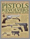 The Illustrated History of Pistols, Revolvers and Submachine Guns